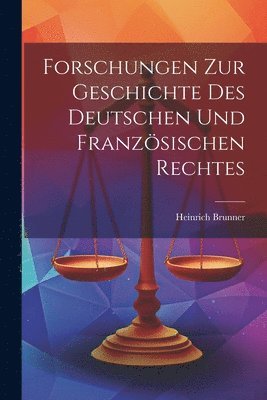 bokomslag Forschungen Zur Geschichte Des Deutschen Und Franzsischen Rechtes