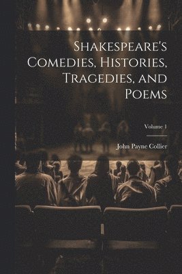 Shakespeare's Comedies, Histories, Tragedies, and Poems; Volume 1