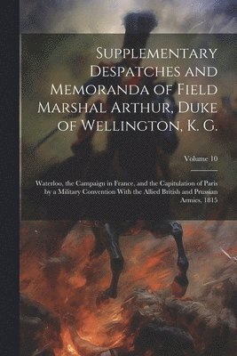 bokomslag Supplementary Despatches and Memoranda of Field Marshal Arthur, Duke of Wellington, K. G.