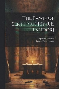 bokomslag The Fawn of Sertorius [By R.E. Landor]