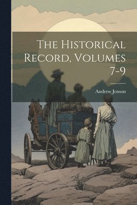 bokomslag The Historical Record, Volumes 7-9