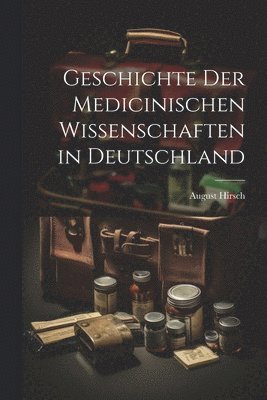 bokomslag Geschichte Der Medicinischen Wissenschaften in Deutschland