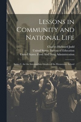 Charles Hubbard Judd, United States Bureau of Education, United States Food and Drug Administ - Lessons in Community and National Life, Häftad