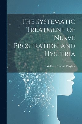 The Systematic Treatment of Nerve Prostration and Hysteria 1