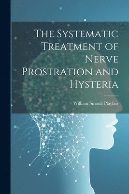 Systematic Treatment of Nerve Prostration and Hysteria