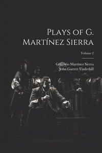 bokomslag Plays of G. Martnez Sierra; Volume 2