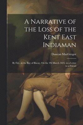 Duncan MacGregor - Narrative of the Loss of the Kent East Indiaman, Häftad