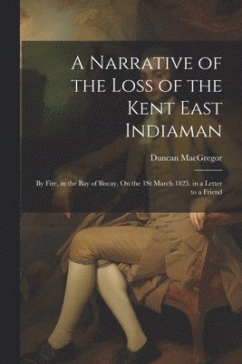 bokomslag A Narrative of the Loss of the Kent East Indiaman