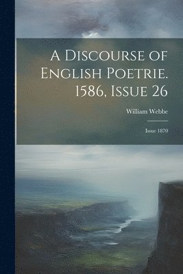 bokomslag A Discourse of English Poetrie. 1586, Issue 26; issue 1870