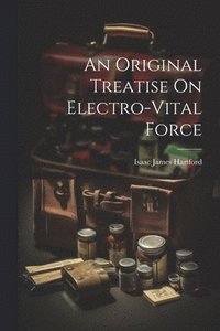 bokomslag An Original Treatise On Electro-Vital Force