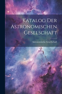 bokomslag Katalog Der Astronomischen Geselschaft