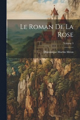 Dominique Martin Méon - Roman De La Rose; Volume 3, Häftad