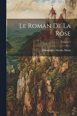 bokomslag Le Roman De La Rose; Volume 3