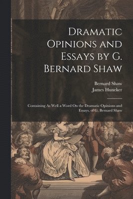 Dramatic Opinions and Essays by G. Bernard Shaw 1