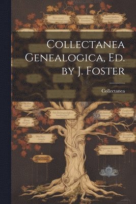 bokomslag Collectanea Genealogica, Ed. by J. Foster