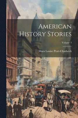 Mara Louise Pratt-Chadwick - American History Stories; Volume 3, Häftad