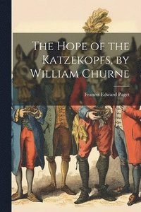 bokomslag The Hope of the Katzekopfs, by William Churne