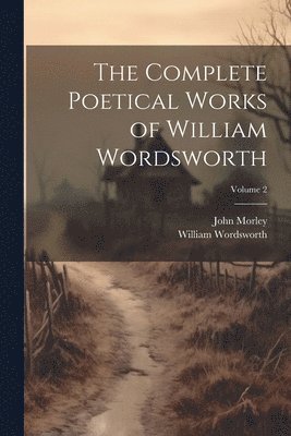 bokomslag Complete Poetical Works of William Wordsworth; Volume 2