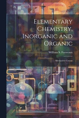 bokomslag Elementary Chemistry, Inorganic and Organic