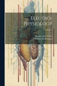 bokomslag Electro-Physiology; Volume 1