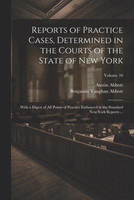 Reports of Practice Cases, Determined in the Courts of the State of New York