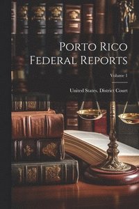bokomslag Porto Rico Federal Reports; Volume 1