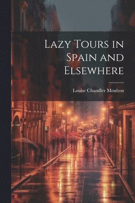 Lazy Tours in Spain and Elsewhere 1