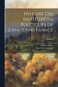bokomslag Histoire Des Institutions Politiques De L'ancienne France; Volume 3