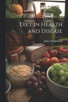 Julius Friedenwald - Diet in Health and Disease, Häftad