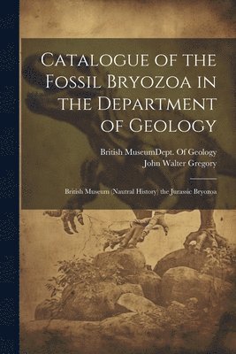 Catalogue of the Fossil Bryozoa in the Department of Geology 1