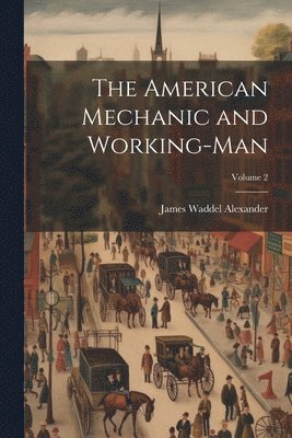 The American Mechanic and Working-Man; Volume 2 1