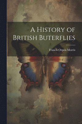 bokomslag A History of British Buterflies