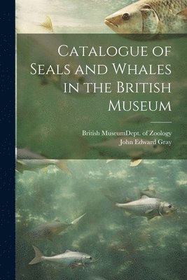 bokomslag Catalogue of Seals and Whales in the British Museum