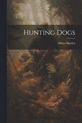 Oliver Hartley - Hunting Dogs, Häftad