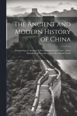 bokomslag The Ancient and Modern History of China