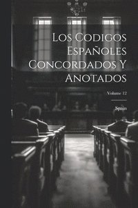 bokomslag Los Codigos Espaoles Concordados Y Anotados; Volume 12