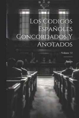 Spain - Codigos Españoles Concordados Y Anotados; Volume 12, Häftad