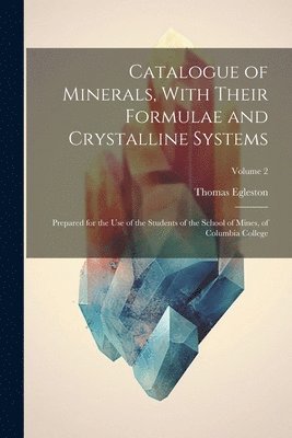 bokomslag Catalogue of Minerals, With Their Formulae and Crystalline Systems