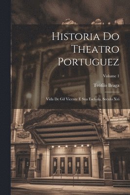 Historia Do Theatro Portuguez 1