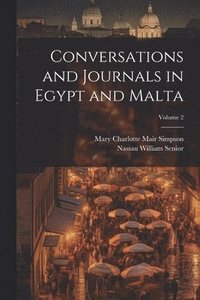bokomslag Conversations and Journals in Egypt and Malta; Volume 2