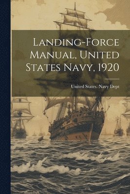 Landing-Force Manual, United States Navy, 1920, Häftad