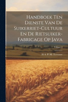 bokomslag Handboek Ten Dienste Van De Suikerriet-Cultuur En De Rietsuiker-Fabricage Op Java; Volume 2