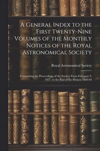 bokomslag A General Index to the First Twenty-Nine Volumes of the Monthly Notices of the Royal Astronomical Society