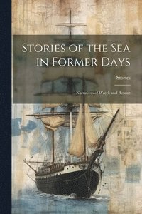 bokomslag Stories of the Sea in Former Days