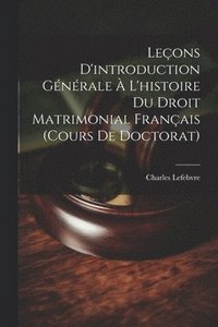 bokomslag Leçons D'introduction Générale À L'histoire Du Droit Matrimonial Français (Cours De Doctorat)