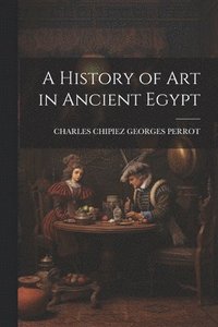 bokomslag A History of Art in Ancient Egypt
