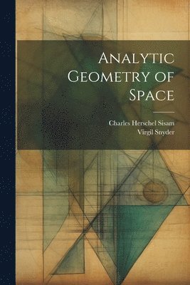 Virgil Snyder, Charles Herschel Sisam - Analytic Geometry of Space, Häftad