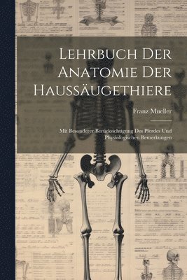 Franz Mueller - Lehrbuch Der Anatomie Der Haussäugethiere, Häftad