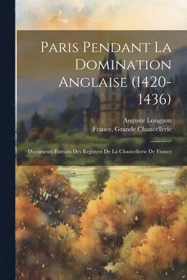 Paris Pendant La Domination Anglaise (1420-1436) 1