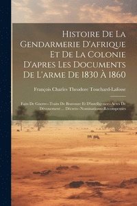 bokomslag Histoire De La Gendarmerie D'afrique Et De La Colonie D'apres Les Documents De L'arme De 1830  1860